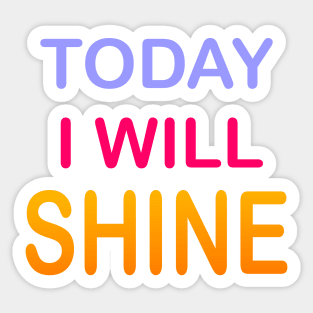 Today I Will Shine Sticker